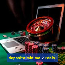 deposito minimo 2 reais